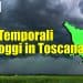 temporali in toscana